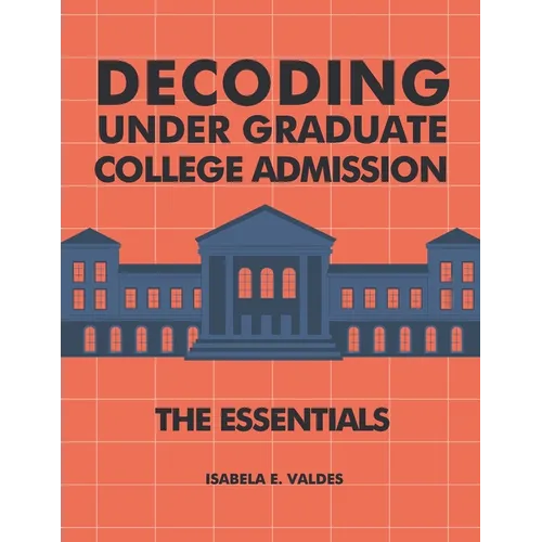 Decoding Undergraduate College Admission: The Essentials - Paperback