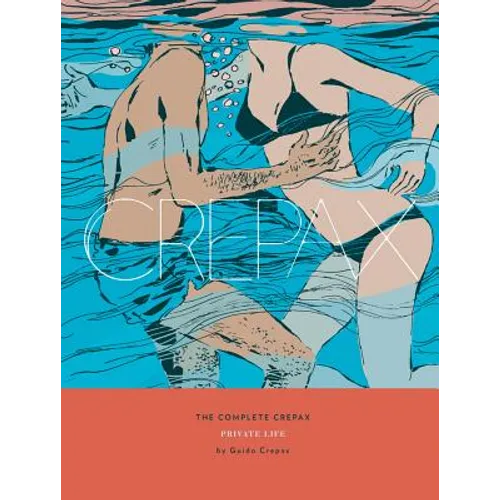 The Complete Crepax: Private Life: Volume 4 - Hardcover