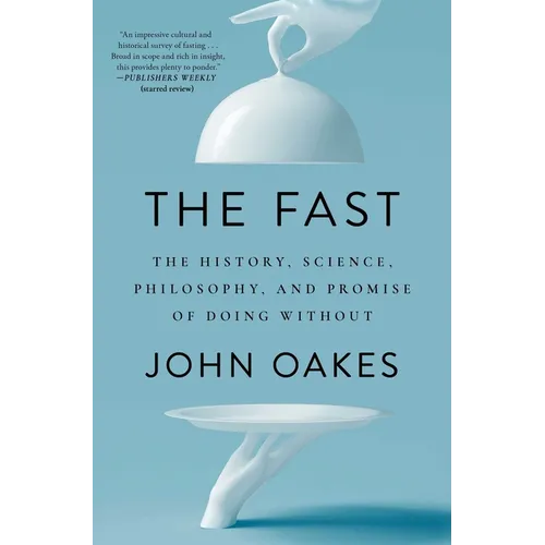 The Fast: The History, Science, Philosophy, and Promise of Doing Without - Paperback