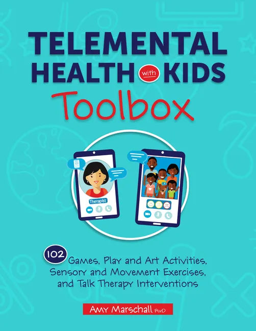 Telemental Health with Kids Toolbox: 102 Games, Play and Art Activities, Sensory and Movement Exercises, and Talk Therapy Interventions - Paperback