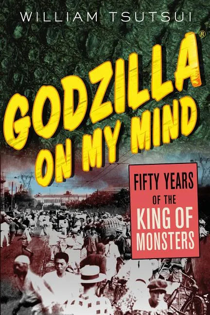 Godzilla on My Mind: Fifty Years of the King of Monsters - Paperback