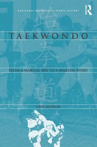 Taekwondo: From a Martial Art to a Martial Sport - Paperback