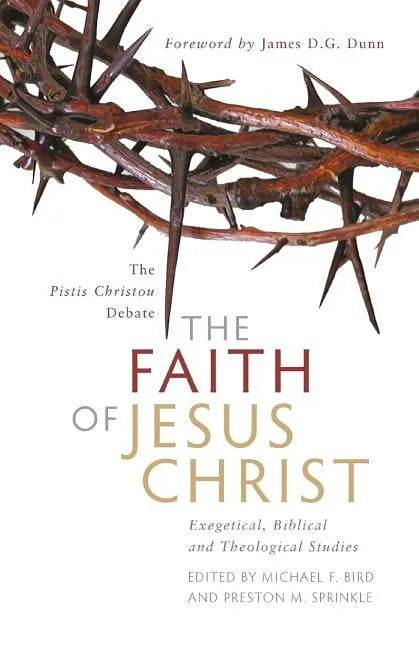 The Faith of Jesus Christ: The Pistis Christou Debate: Exegetical, Biblical, and Theological Studies - Paperback