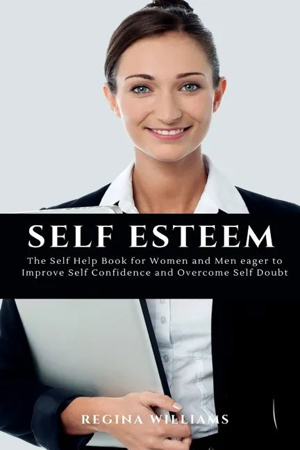 Self Esteem: The Self Help Book for Women and Men eager to Improve Self Confidence and Overcome Self Doubt - Paperback