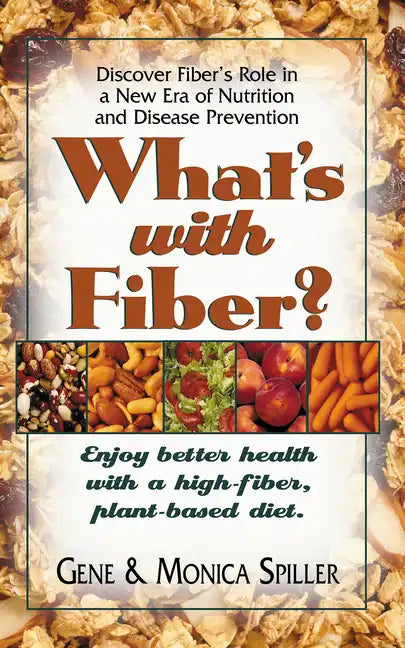 What's with Fiber: Enjoy Better Health with a High-Fiber, Plant-Based Diet - Hardcover