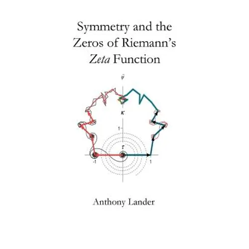 Symmetry and the Zeros of Riemann's Zeta Function: Two finite mirror image vector series restrict the nontrivial zeros of Riemann's zeta function to t - Paperback