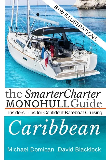 The SmarterCharter MONOHULL Guide: Caribbean: Insiders' tips for confident BAREBOAT cruising - Paperback