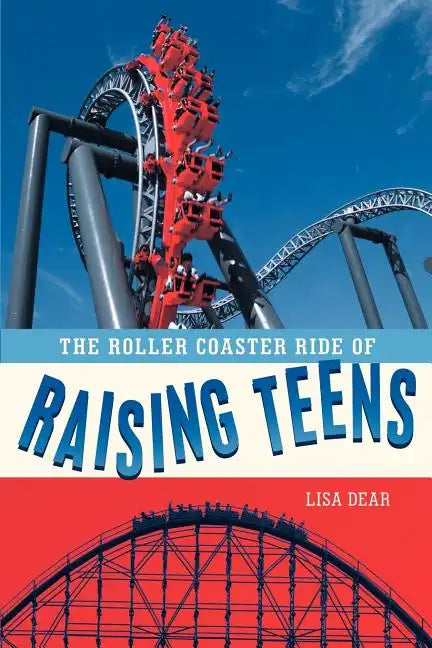 The Roller Coaster Ride of Raising Teens - Paperback