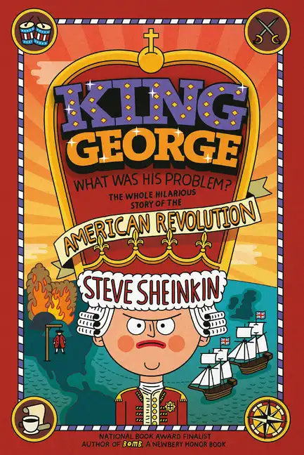 King George: What Was His Problem?: Everything Your Schoolbooks Didn't Tell You about the American Revolution - Paperback