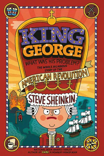 King George: What Was His Problem?: Everything Your Schoolbooks Didn't Tell You about the American Revolution - Paperback