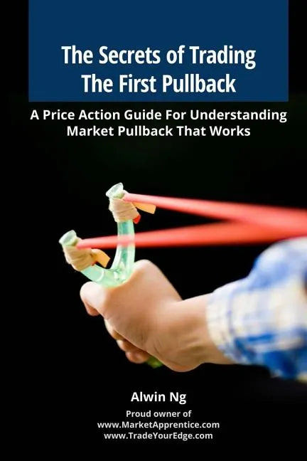 The Secrets of Trading The First Pullback: A Price Action Guide For Understanding Market Pullback That Works - Paperback