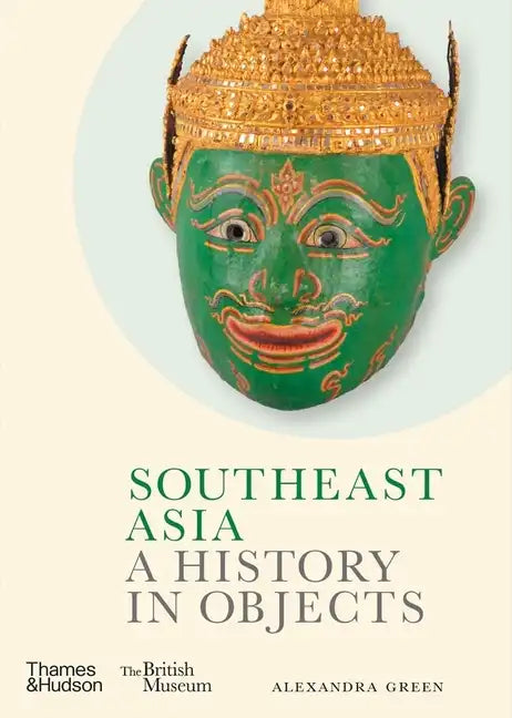 Southeast Asia: A History in Objects - Hardcover