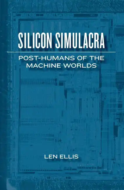 Silicon Simulacra: Post-Humans of the Machine Worlds - Paperback