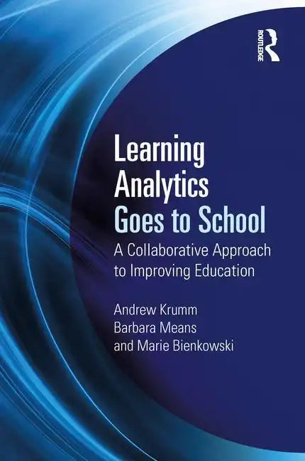 Learning Analytics Goes to School: A Collaborative Approach to Improving Education - Paperback