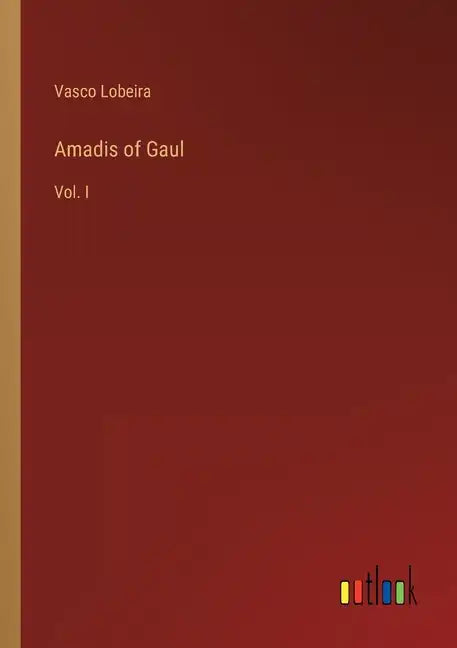 Amadis of Gaul: Vol. I - Paperback