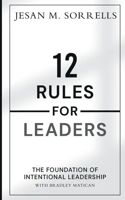 12 Rules for Leaders: The Foundation of Intentional Leadership - Paperback