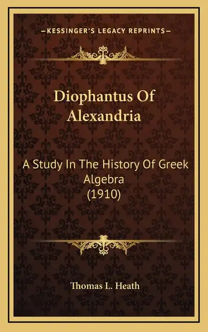 Diophantus Of Alexandria: A Study In The History Of Greek Algebra (1910) - Hardcover