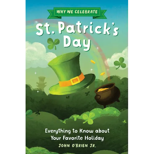 Why We Celebrate St. Patrick's Day: Everything to Know about Your Favorite Holiday - Paperback