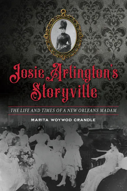 Josie Arlington's Storyville: The Life and Times of a New Orleans Madam - Paperback