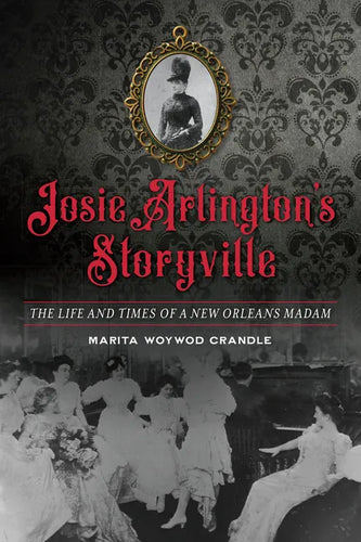Josie Arlington's Storyville: The Life and Times of a New Orleans Madam - Paperback