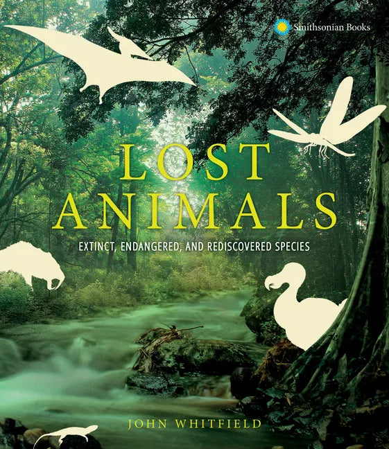 Lost Animals: Extinct, Endangered, and Rediscovered Species - Hardcover
