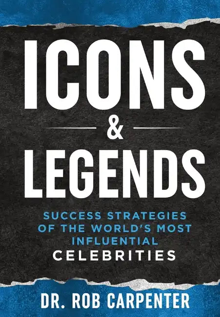 Icons & Legends: Success Strategies of the World's Must Influential Celebrities - Hardcover
