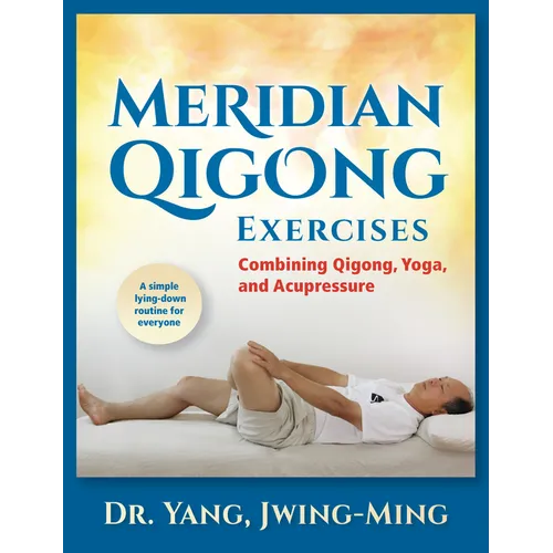 Meridian Qigong Exercises: Combining Qigong, Yoga, & Acupressure - Hardcover