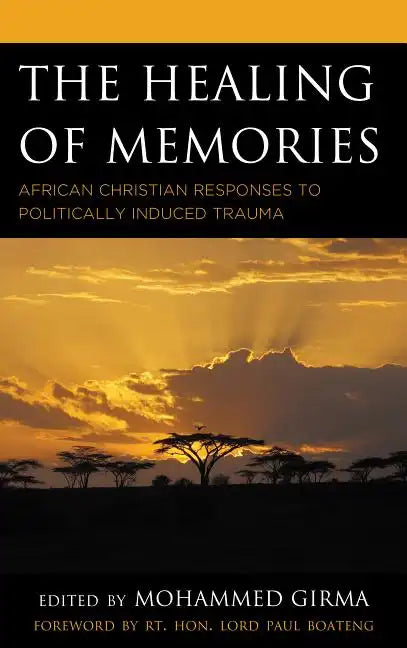 The Healing of Memories: African Christian Responses to Politically Induced Trauma - Paperback