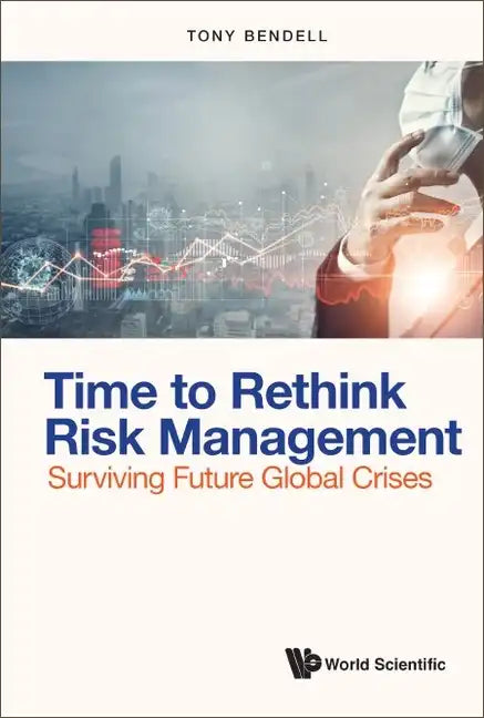Time to Rethink Risk Management: Surviving Future Global Crises - Hardcover