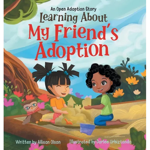 Learning About My Friend's Adoption: An Open Adoption Story - Hardcover