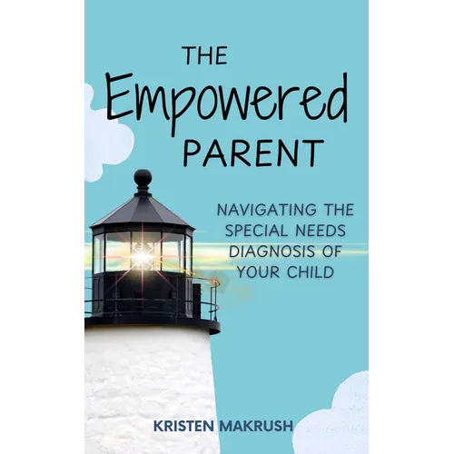 The Empowered Parent: Navigating the Special Needs Diagnosis of Your Child - Paperback