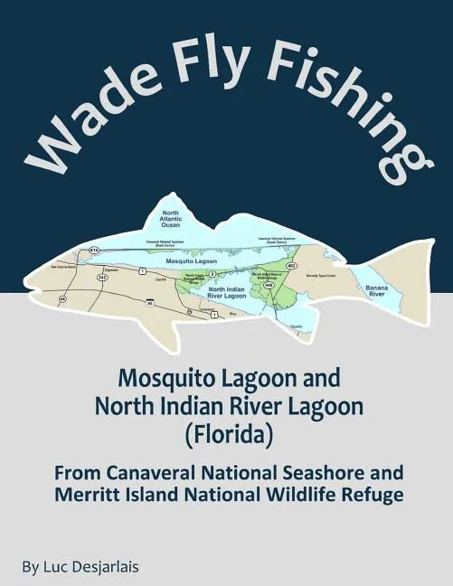 Wade Fly Fishing Mosquito Lagoon and North Indian River Lagoon (Florida) from Canaveral National Seashore and Merritt Island National Wildlife Refuge - Paperback