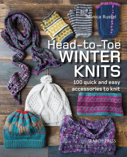 Head-To-Toe Winter Knits: 100 Quick and Easy Knitting Projects for the Winter Season - Paperback