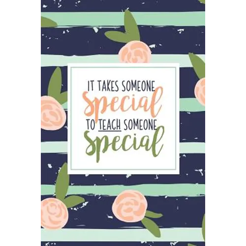 It Takes Someone Special To Teach Someone Special: A Special Education Gift Book Of Appreciation For SPED Teacher Appreciation Pink Stripe Floral Auti - Paperback