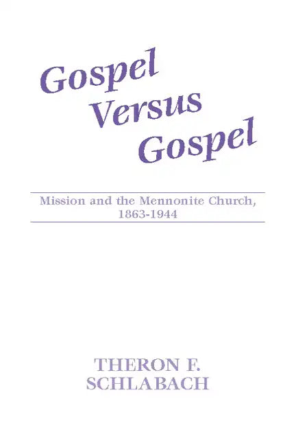 Gospel Versus Gospel: Mission and the Mennonite Church, 1863-1944 - Paperback