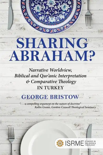 Sharing Abraham?: Narrative Worldview, Biblical and Qur'anic Interpretation & Comparative Theology in Turkey - Paperback