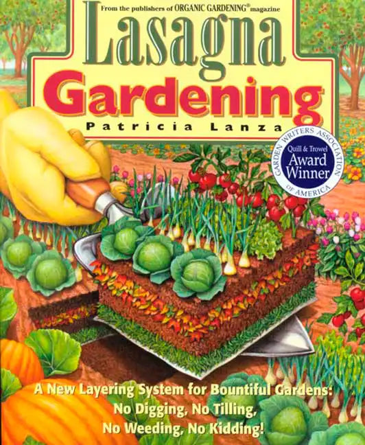 Lasagna Gardening: A New Layering System for Bountiful Gardens: No Digging, No Tilling, No Weeding, No Kidding! - Paperback