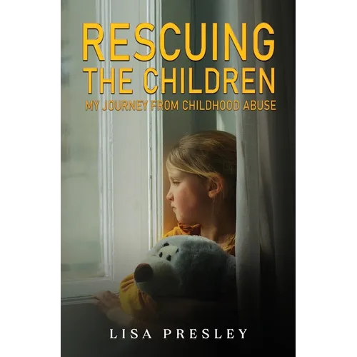 Rescuing the Children: My Journey from Childhood Abuse - Paperback
