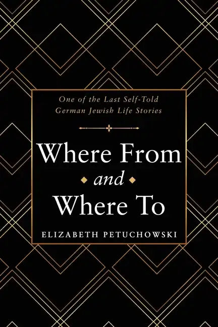 Where From and Where To: One of the Last Self-Told German Jewish Life Stories - Paperback