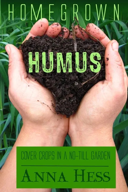 Homegrown Humus: Cover Crops in a No-Till Garden - Paperback