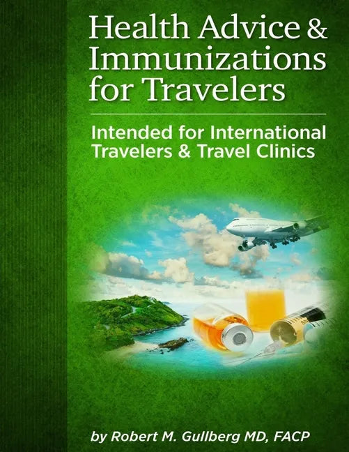 Health Advice & Immunizations for Travelers: Intended for International Travelers & Travel Clinics - Paperback