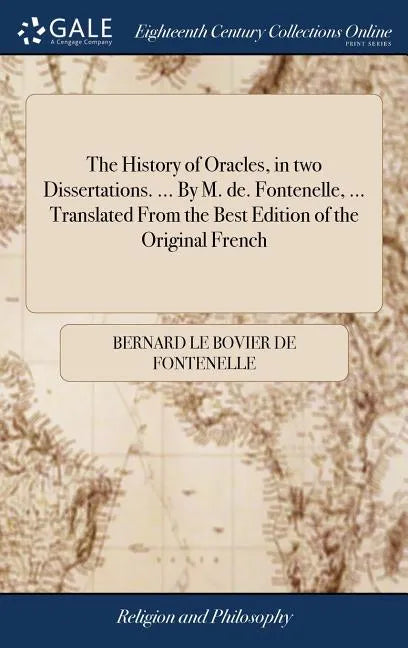 The History of Oracles, in two Dissertations. ... By M. de. Fontenelle, ... Translated From the Best Edition of the Original French - Hardcover