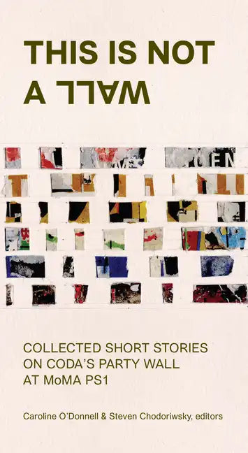 This Is Not a Wall: Collected Short Stories on the Moma Ps1 Party Wall - Paperback