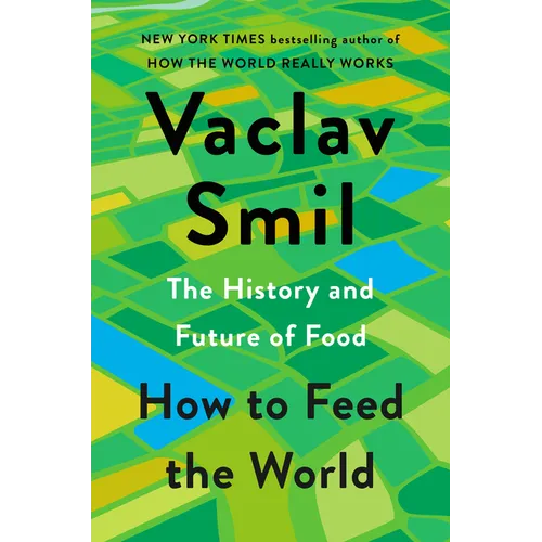 How to Feed the World: The History and Future of Food - Hardcover