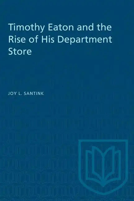 Timothy Eaton and the Rise of His Department Store - Paperback