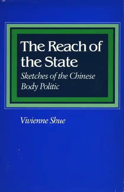 The Reach of the State: Sketches of the Chinese Body Politic - Paperback