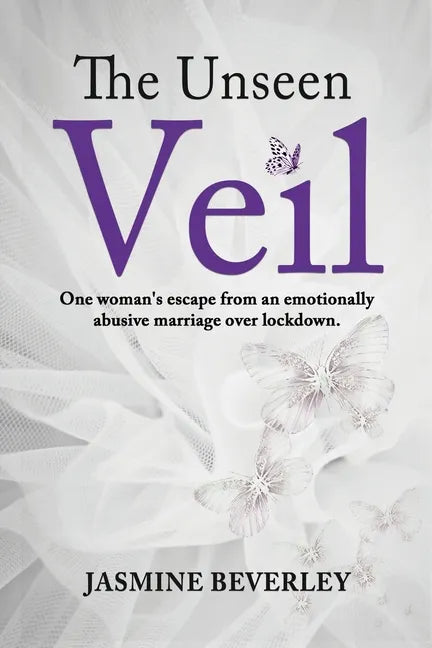 The Unseen Veil: One woman's escape from an emotionally abusive marriage over lockdown - Paperback