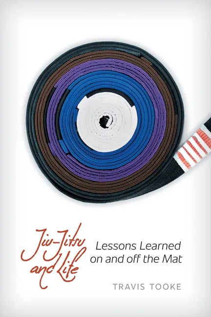 Jiu-Jitsu and Life: Lessons Learned on and off the Mat - Paperback