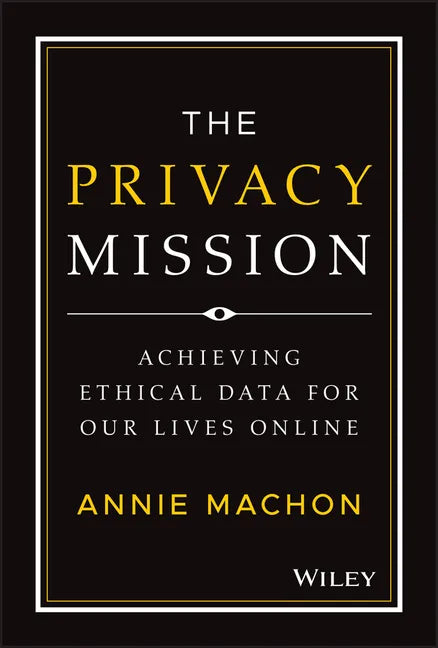 The Privacy Mission: Achieving Ethical Data for Our Lives Online - Hardcover