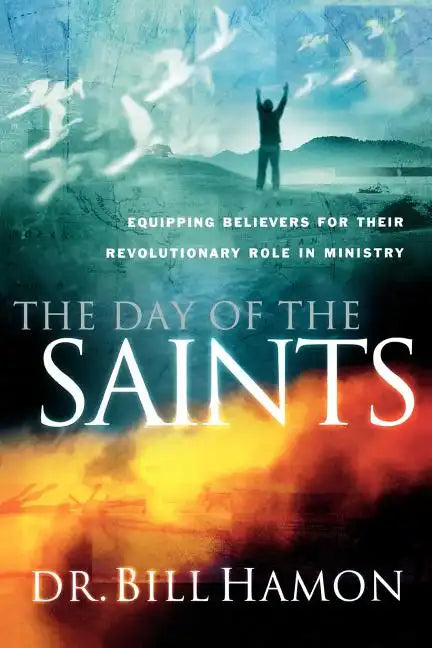 Day of the Saints: Equiping Believers for Their Revolutionary Role in Ministry - Paperback